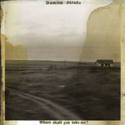 Damien Jurado : Where Shall You Take Me?